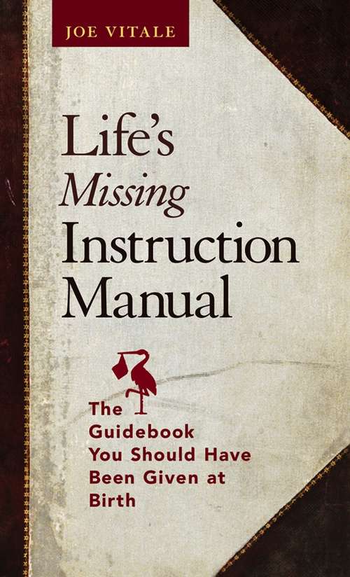 Book cover of Life's Missing Instruction Manual: The Guidebook You Should Have Been Given at Birth