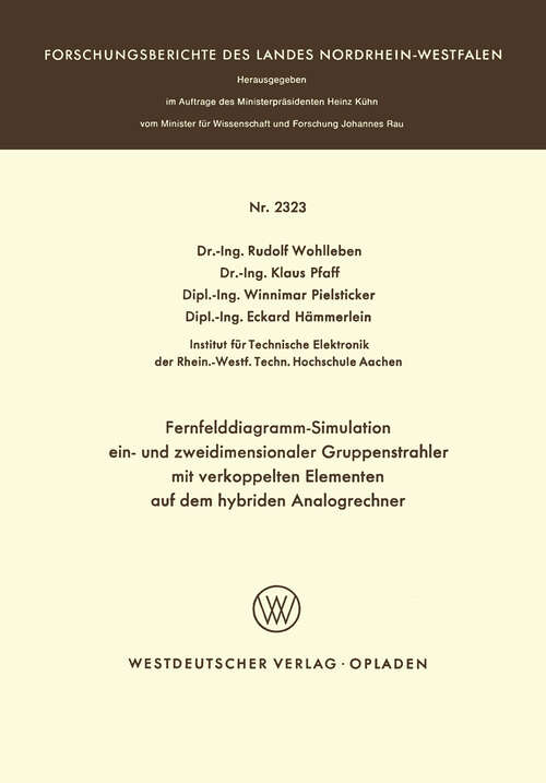 Book cover of Fernfelddiagramm-Simulation ein- und zweidimensionaler Gruppenstrahler mit verkoppelten Elementen auf dem hybriden Analogrechner (1973) (Forschungsberichte des Landes Nordrhein-Westfalen #2323)