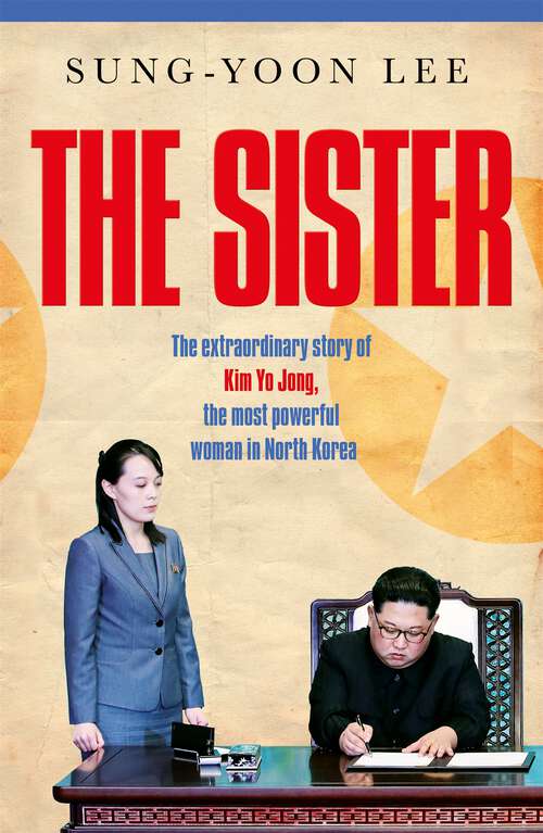 Book cover of The Sister: The extraordinary story of Kim Yo Jong, the most powerful woman in North Korea