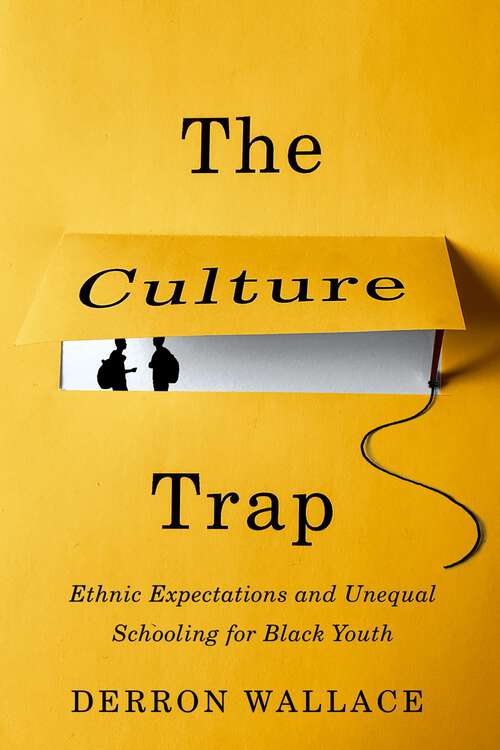 Book cover of The Culture Trap: Ethnic Expectations and Unequal Schooling for Black Youth