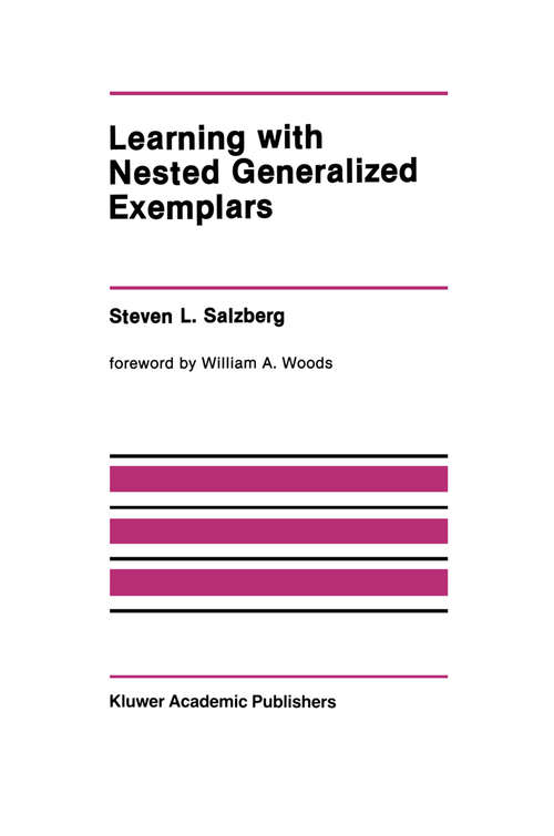 Book cover of Learning with Nested Generalized Exemplars (1990) (The Springer International Series in Engineering and Computer Science #100)