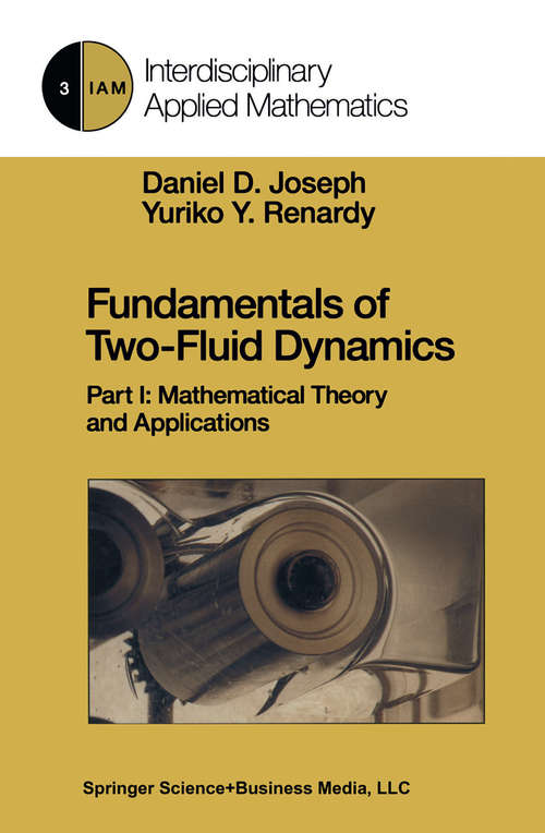 Book cover of Fundamentals of Two-Fluid Dynamics: Part I: Mathematical Theory and Applications (1993) (Interdisciplinary Applied Mathematics #3)