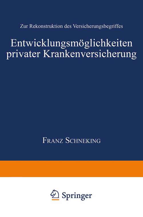 Book cover of Entwicklungsmöglichkeiten privater Krankenversicherung: Zur Rekonstruktion des Versicherungsbegriffes (1999) (Gabler Edition Wissenschaft)