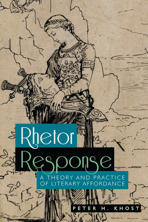 Book cover of Rhetor Response: A Theory and Practice of Literary Affordance