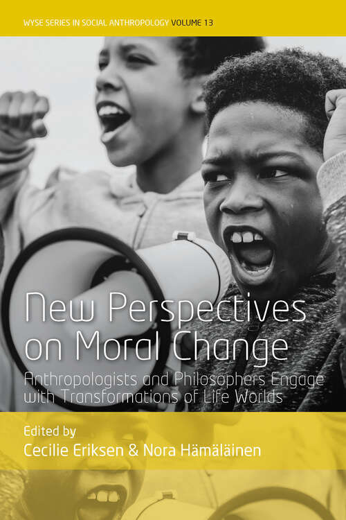Book cover of New Perspectives on Moral Change: Anthropologists and Philosophers Engage with Transformations of Life Worlds (WYSE Series in Social Anthropology #13)