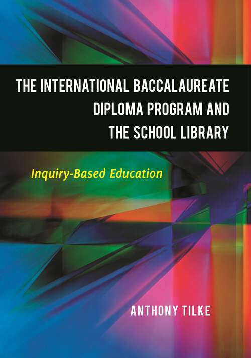 Book cover of The International Baccalaureate Diploma Program and the School Library: Inquiry-Based Education