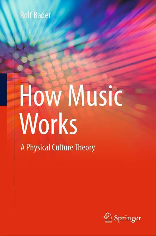 Book cover of How Music Works: A Physical Culture Theory (1st ed. 2021)