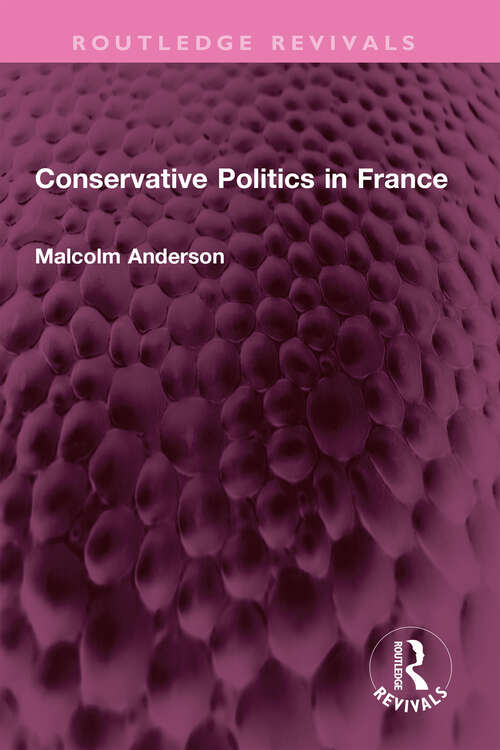 Book cover of Conservative Politics in France (Routledge Revivals)