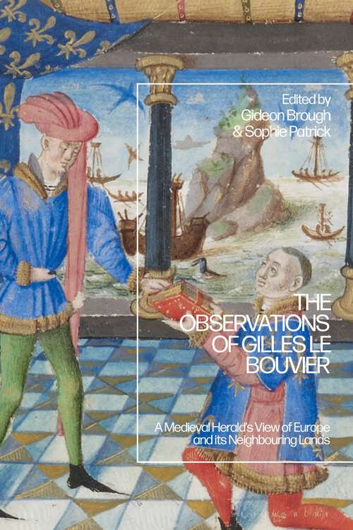 Book cover of The Observations of Gilles le Bouvier: A Medieval Herald’s View of Europe and its Neighbouring Lands