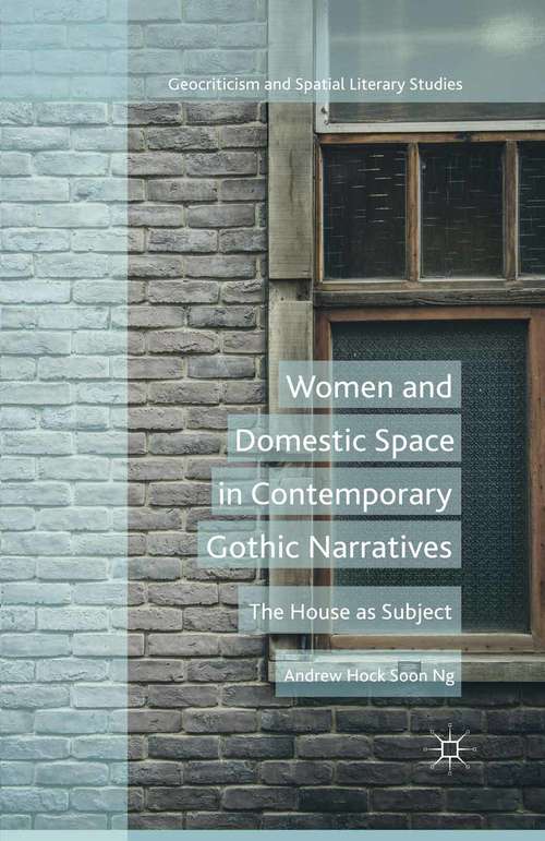 Book cover of Women and Domestic Space in Contemporary Gothic Narratives: The House as Subject (1st ed. 2015) (Geocriticism and Spatial Literary Studies)