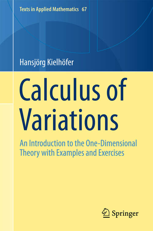 Book cover of Calculus of Variations: An Introduction to the One-Dimensional Theory with Examples and Exercises (Texts in Applied Mathematics #67)