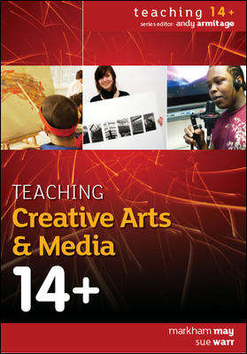 Book cover of Teaching Creative Arts & Media 14+ (UK Higher Education OUP  Humanities & Social Sciences Education OUP)