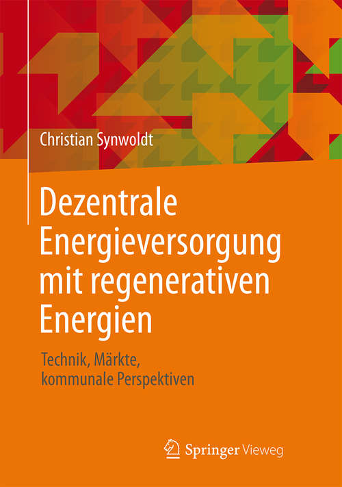 Book cover of Dezentrale Energieversorgung mit regenerativen Energien: Technik, Märkte, kommunale Perspektiven (1. Aufl. 2016)
