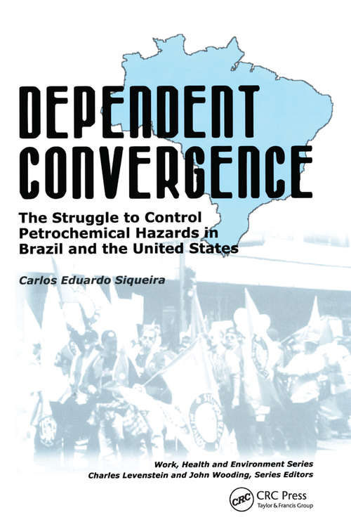 Book cover of Dependent Convergence: The Struggle to Control Petrochemical Hazards in Brazil and the United States (Work, Health and Environment Series)