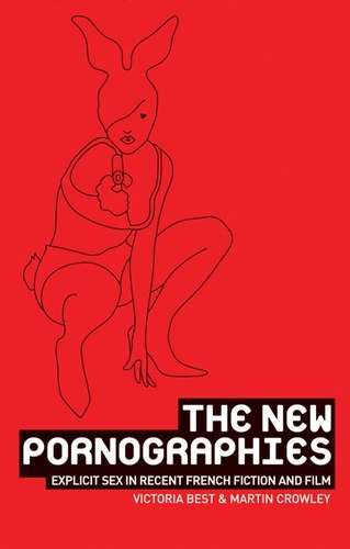 Book cover of The new pornographies: Explicit sex in recent French fiction and film