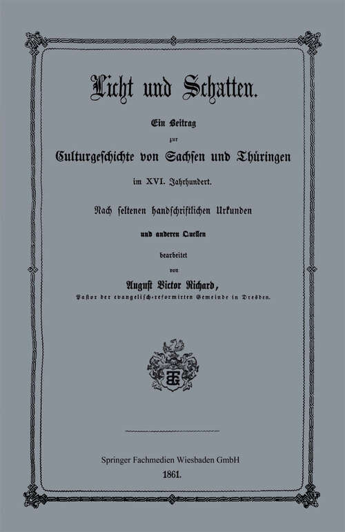 Book cover of Licht und Schatten: Ein Beitrag zur Culturgeschichte von Sachsen und Thüringen im XVI. Jahrhunderte. Nach seltenen handschriftlichen Urkunden und anderen Quellen (1861)