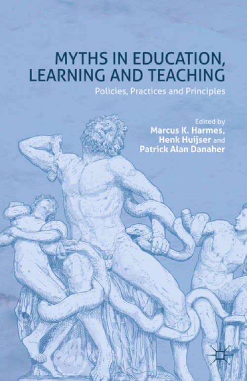 Book cover of Myths in Education, Learning and Teaching: Policies, Practices and Principles (2015)