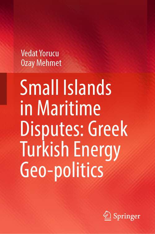 Book cover of Small Islands in Maritime Disputes: Greek Turkish Energy Geo-politics (1st ed. 2022)