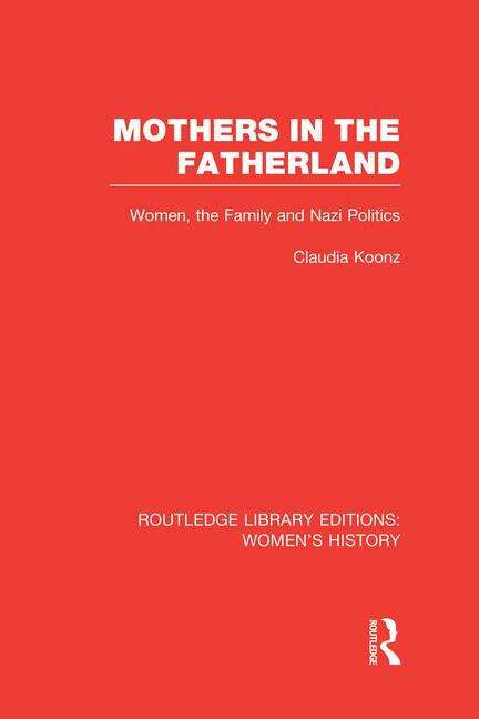 Book cover of Mothers In The Fatherland: Women, The Family And Nazi Politics (Routledge Library Editions: Women's History Ser.)