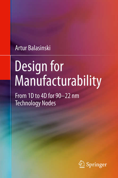 Book cover of Design for Manufacturability: From 1D to 4D for 90–22 nm Technology Nodes (2014) (Devices, Circuits, And Systems Ser.)