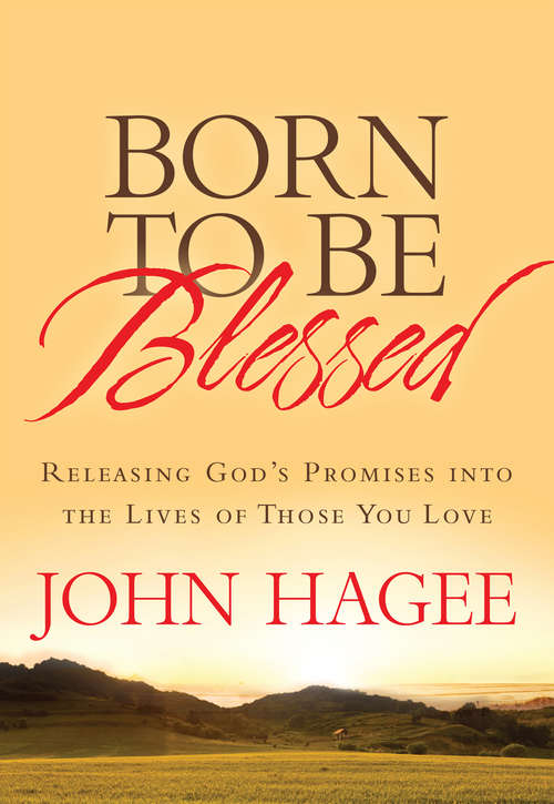 Book cover of Born to Be Blessed: Releasing God's Promises into the Lives of Those You Love