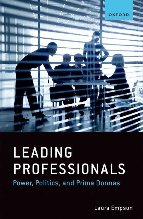Book cover of Leading Professionals: Power, Politics, and Prima Donnas