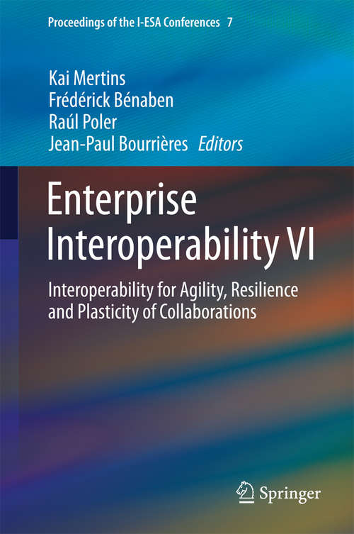 Book cover of Enterprise Interoperability VI: Interoperability for Agility, Resilience and Plasticity of Collaborations (2014) (Proceedings of the I-ESA Conferences #7)