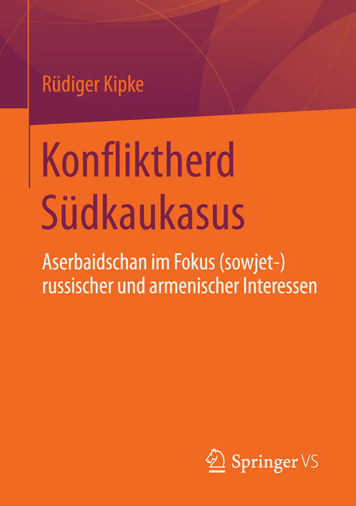 Book cover of Konfliktherd Südkaukasus: Aserbaidschan im Fokus (sowjet-)russischer und armenischer Interessen (2015)