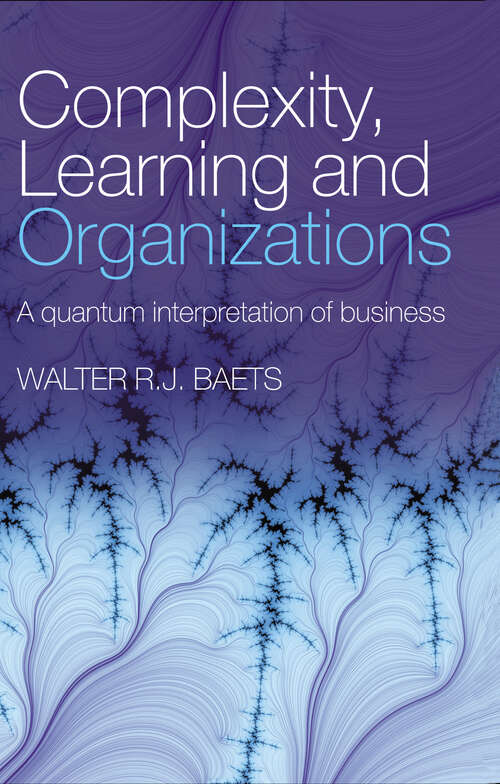 Book cover of Complexity, Learning and Organizations: A Quantum Interpretation of Business