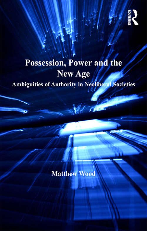 Book cover of Possession, Power and the New Age: Ambiguities of Authority in Neoliberal Societies (Theology and Religion in Interdisciplinary Perspective Series)