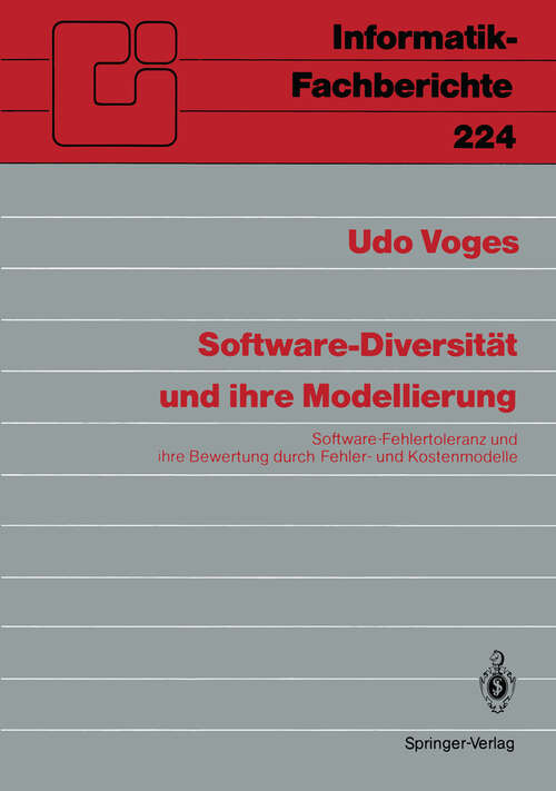 Book cover of Software-Diversität und ihre Modellierung: Software-Fehlertoleranz und ihre Bewertung durch Fehler- und Kostenmodelle (1989) (Informatik-Fachberichte #224)