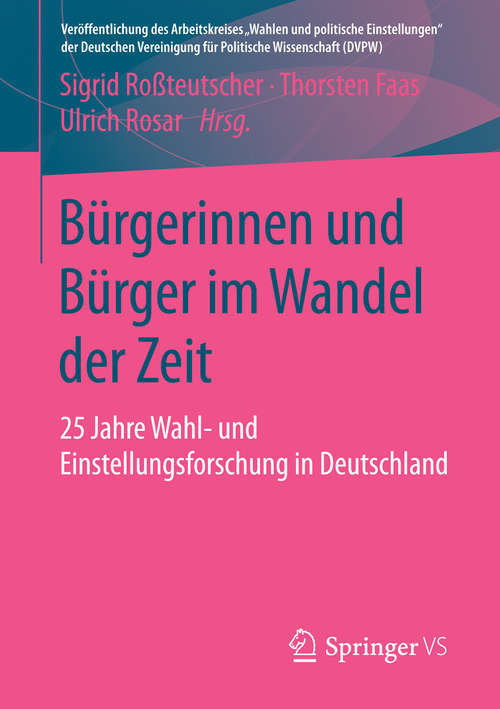 Book cover of Bürgerinnen und Bürger im Wandel der Zeit: 25 Jahre Wahl- und Einstellungsforschung in Deutschland (1. Aufl. 2016) (Veröffentlichung des Arbeitskreises "Wahlen und politische Einstellungen" der Deutschen Vereinigung für Politische Wissenschaft (DVPW))