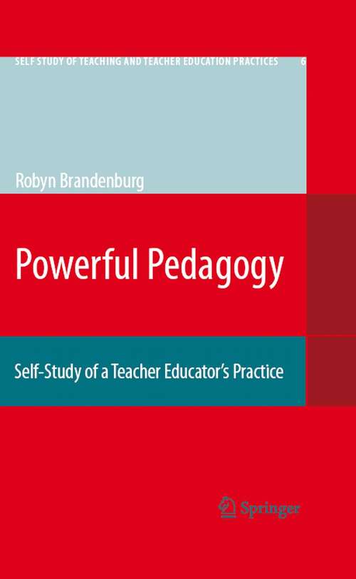 Book cover of Powerful Pedagogy: Self-Study of a Teacher Educator’s Practice (2008) (Self-Study of Teaching and Teacher Education Practices #6)