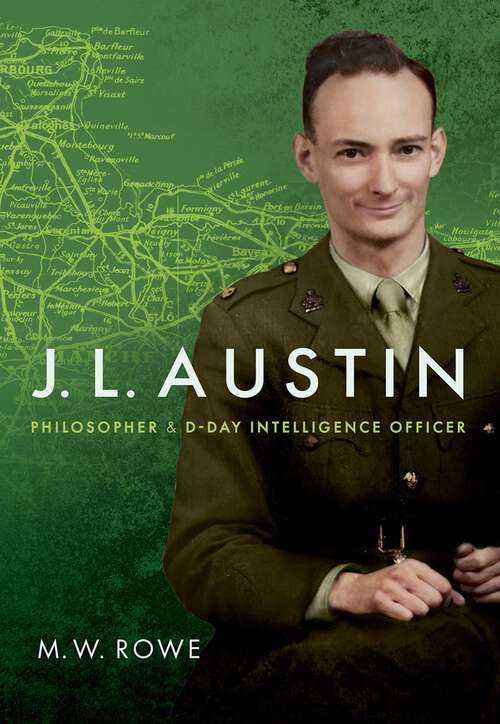 Book cover of J. L. Austin: Philosopher and D-Day Intelligence Officer