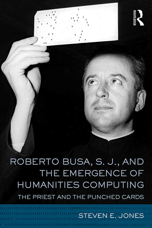 Book cover of Roberto Busa, S. J., and the Emergence of Humanities Computing: The Priest and the Punched Cards