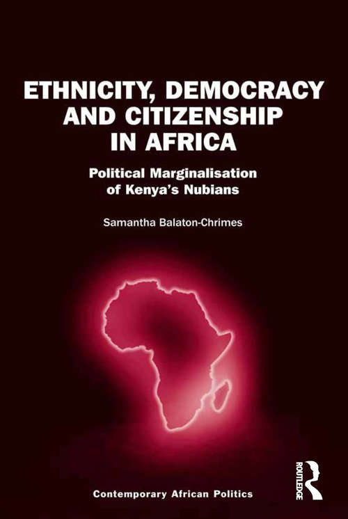 Book cover of Ethnicity, Democracy and Citizenship in Africa: Political Marginalisation of Kenya's Nubians (Contemporary African Politics)