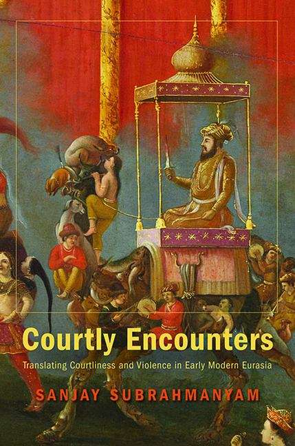 Book cover of Courtly Encounters: Translating Courtliness And Violence In Early Modern Eurasia (Mary Flexner Lectures Of Bryn Mawr College Ser. #2)