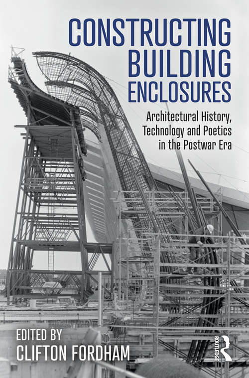 Book cover of Constructing Building Enclosures: Architectural History, Technology and Poetics in the Postwar Era