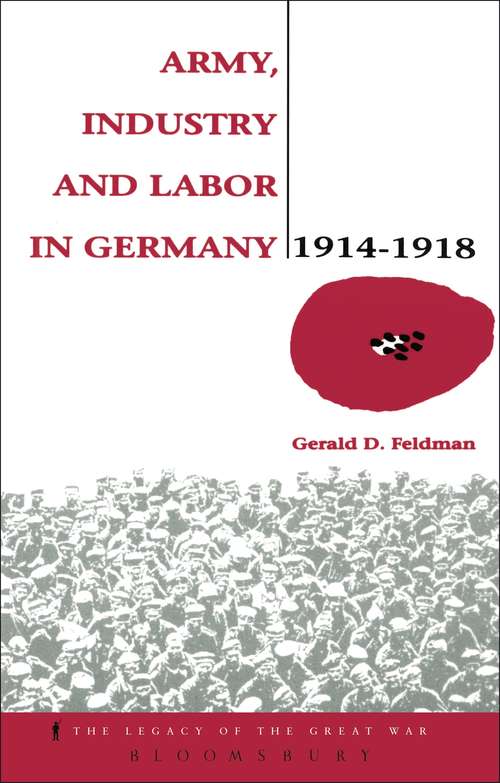 Book cover of Army, Industry and Labour in Germany, 1914-1918 (Legacy Of The Great War Ser.)