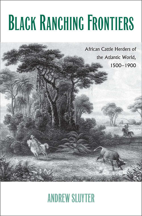 Book cover of Black Ranching Frontiers: African Cattle Herders of the Atlantic World, 1500-1900 (Yale Agrarian Studies Series)