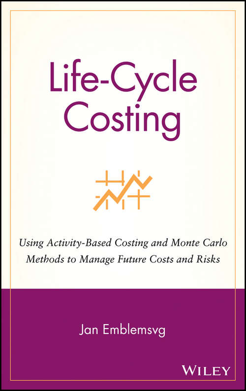 Book cover of Life-Cycle Costing: Using Activity-Based Costing and Monte Carlo Methods to Manage Future Costs and Risks