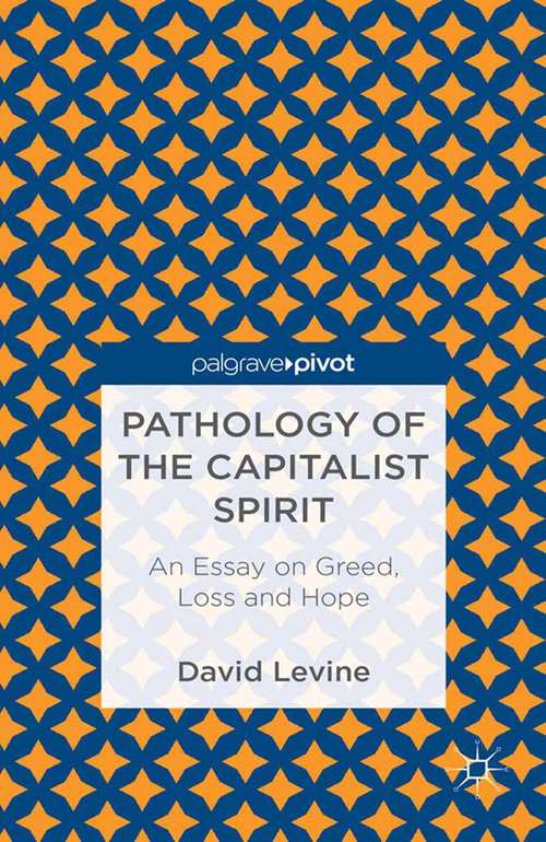 Book cover of Pathology of the Capitalist Spirit: An Essay on Greed, Loss, and Hope (2013)