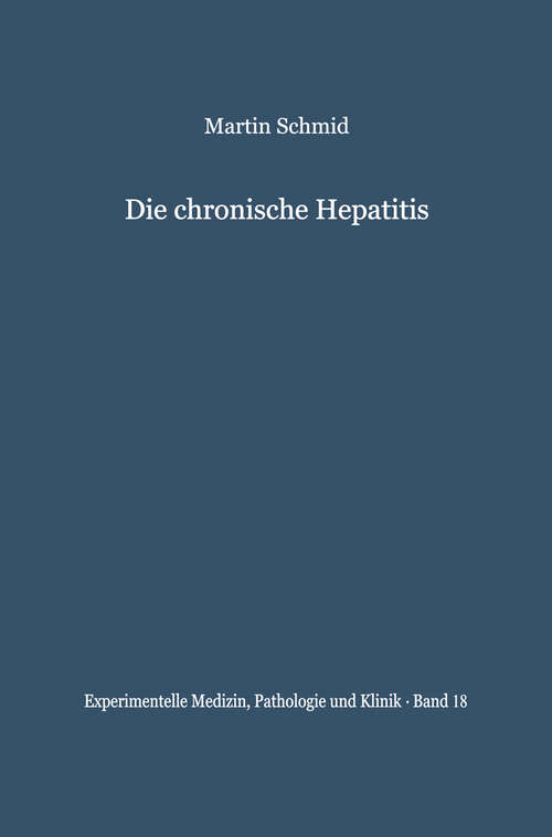 Book cover of Die chronische Hepatitis: Verleichende klinische und bioptische Untersuchungen (1966) (Experimentelle Medizin, Pathologie und Klinik #18)