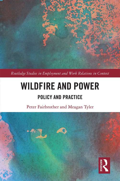 Book cover of Wildfire and Power: Policy and Practice (Routledge Studies in Employment and Work Relations in Context)