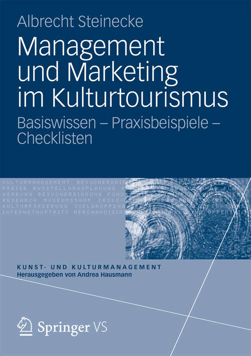 Book cover of Management und Marketing im Kulturtourismus: Basiswissen – Praxisbeispiele – Checklisten (2013) (Kunst- und Kulturmanagement)
