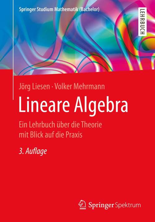 Book cover of Lineare Algebra: Ein Lehrbuch über die Theorie mit Blick auf die Praxis (3. Aufl. 2021) (Springer Studium Mathematik (Bachelor))