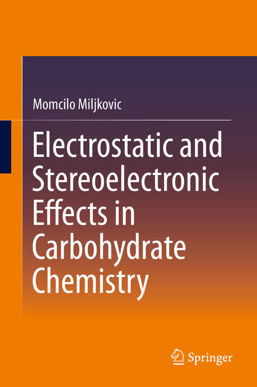 Book cover of Electrostatic and Stereoelectronic Effects in Carbohydrate Chemistry (2014)