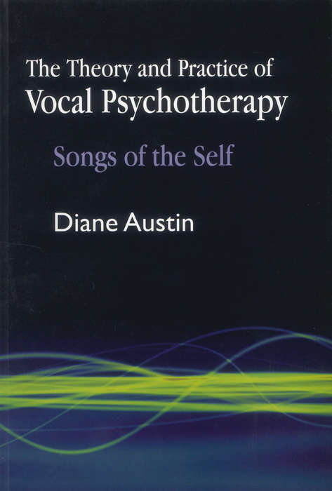 Book cover of The Theory and Practice of Vocal Psychotherapy: Songs of the Self (PDF)