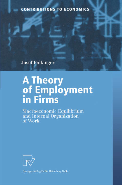 Book cover of A Theory of Employment in Firms: Macroeconomic Equilibrium and Internal Organization of Work (2002) (Contributions to Economics)