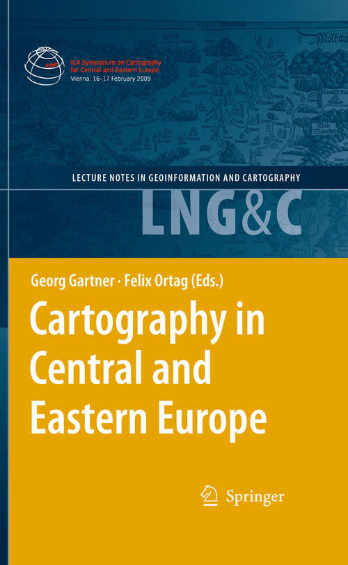 Book cover of Cartography in Central and Eastern Europe: Selected Papers of the 1st ICA Symposium on Cartography for Central and Eastern Europe (2009) (Lecture Notes in Geoinformation and Cartography)